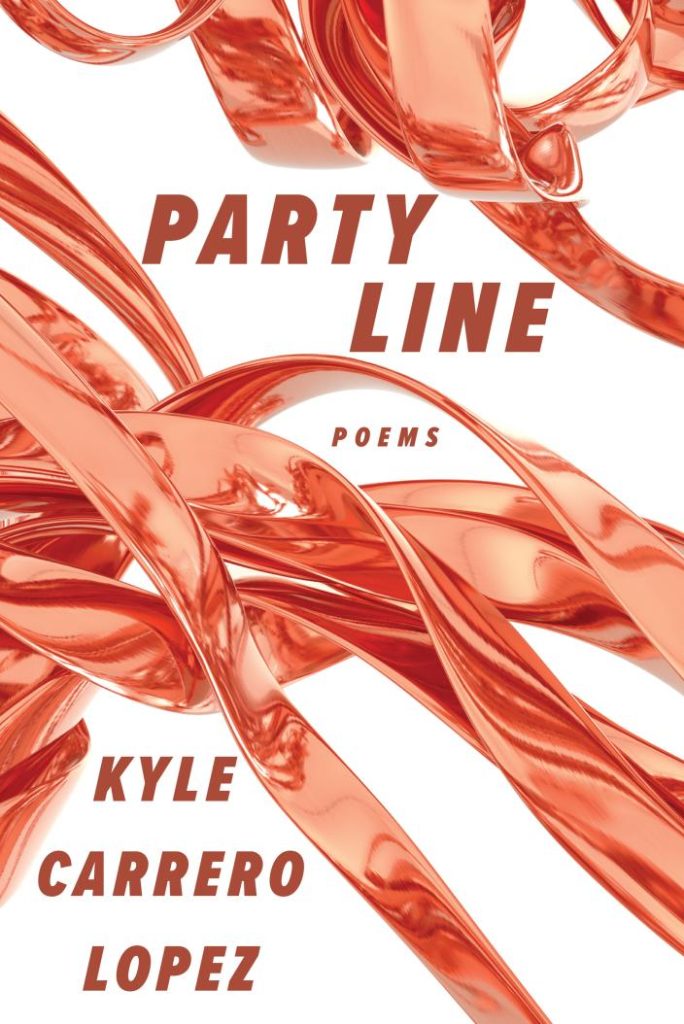 Book cover for Party Line: Poems by Kyle Carrero Lopez, featuring glossy, twisted orange ribbons on a white background with the title and authors name in bold, uppercase letters.